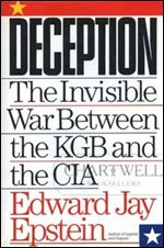 Deception: The Invisible War Between the KGB the CIA