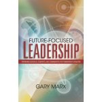 Future-focused Leadership: Preparing Schools, Students, And Communities for Tomorrow's Realities